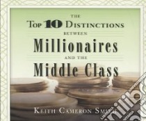 The Top 10 Distinctions Between Millionaires and the Middle Class (CD Audiobook) libro in lingua di Smith Keith Cameron