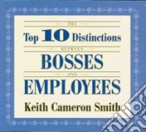 The Top 10 Distinctions Between Bosses and Employees (CD Audiobook) libro in lingua di Smith Keith Cameron, Pratt Sean (NRT)