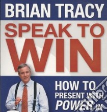 Speak To Win (CD Audiobook) libro in lingua di Tracy Brian