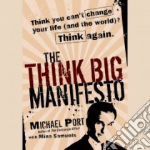The Think Big Manifesto (CD Audiobook) libro in lingua di Port Michael, Samuels Mina (CON)