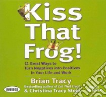 Kiss That Frog! (CD Audiobook) libro in lingua di Tracy Brian, Stein Christina Tracy