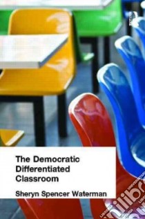 The Democratic Differentiated Classroom libro in lingua di Waterman Sheryn Spencer