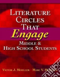 Literature Circles That Engage Middle and High School Students libro in lingua di Moeller Victor J., Moeller Marc V.