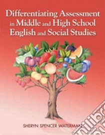 Differentiating Assessment in Middle and High School English and Social Studies libro in lingua di Waterman Sheryn Spencer