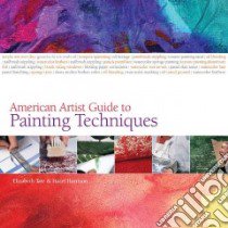 The American Artist Guide to Painting Techniques libro in lingua di Tate Elizabeth, Harrison Hazel