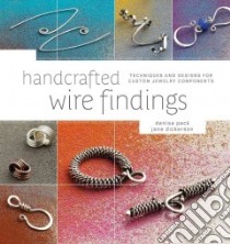 Handcrafted Wire Findings libro in lingua di Peck Denise, Dickerson Jane