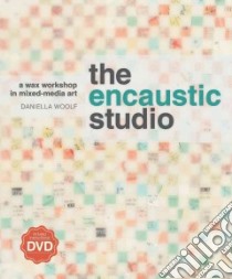 The Encaustic Studio libro in lingua di Woolf Daniella