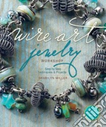 Wire Art Jewelry Workshop libro in lingua di Miller Sharilyn