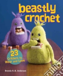 Beastly Crochet libro in lingua di Anderson Brenda K. B.