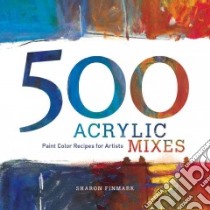 500 Acrylic Mixes libro in lingua di Finmark Sharon