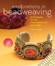 Explorations in Beadweaving libro in lingua di Angeley Kelly