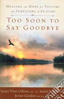 Too Soon to Say Goodbye libro in lingua di Osborn Susan Titus, Kosman Karen L., Gordon Jeenie
