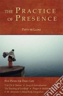 The Practice of Presence libro in lingua di De Llosa Patty, Llosa Patty De