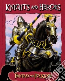 Knights And Heroes libro in lingua di Hamilton John