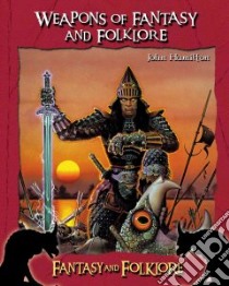 Weapons of Fantasy And Folklore libro in lingua di Hamilton John