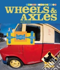 Wheels & Axles libro in lingua di Tieck Sarah