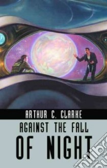 Against the Fall of Night libro in lingua di Clarke Arthur C.