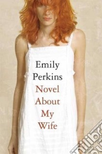 Novel About My Wife libro in lingua di Perkins Emily