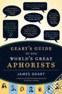 Geary's Guide to the World's Great Aphorists libro in lingua di Geary James