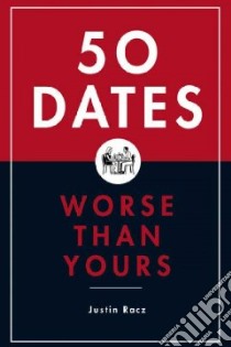 50 Dates Worse Than Yours libro in lingua di Racz Justin