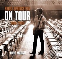 Bruce Springsteen on Tour 1968-2005 libro in lingua di Marsh Dave