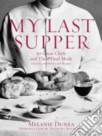 My Last Supper libro in lingua di Dunea Melanie, Bourdain Anthony (INT)