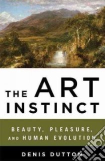 The Art Instinct libro in lingua di Dutton Denis