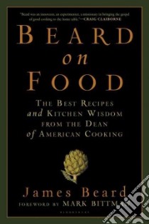 Beard on Food libro in lingua di Beard James, Wilson Jose (CON), Stuecklen Karl (ILT), Bittman Mark (INT)