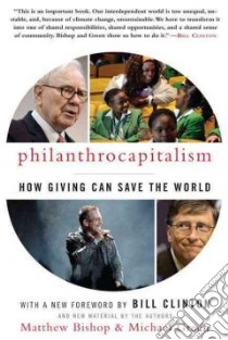 Philanthrocapitalism libro in lingua di Bishop Matthew, Green Michael