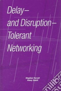 Delay-and Disruption-tolerant Networking libro in lingua di Farrell Stephen, Cahill Vinny