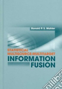 Statistical Multisource-Multitarget Information Fusion libro in lingua di Mahler Ronald P. S.