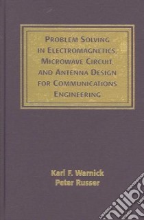 Problem Solving in Electromagnetics, Microwave Circuit, and Antenna Design for Communications Engineering libro in lingua di Russer Peter