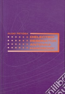 Dielectric Resonator Antenna Handbook libro in lingua di Petosa Aldo