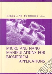 Micro and Nano Manipulations for Biomedical Applications libro in lingua di Yih Tachung C. (EDT), Talpasanu Ilie (EDT)