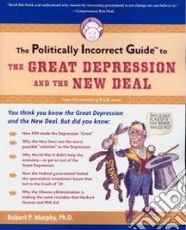 The Politically Incorrect Guide to the Great Depression and the New Deal libro in lingua di Murphy Robert P.
