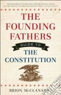 The Founding Fathers Guide to the Constitution libro in lingua di Mcclanahan Brion