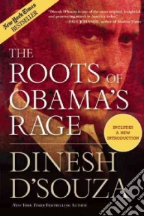 The Roots of Obama's Rage libro in lingua di D'Souza Dinesh