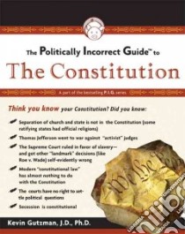 Politically Incorrect Guide To The Constitution libro in lingua di Gutzman Kevin