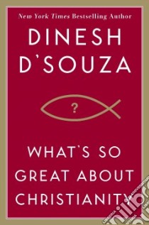 What's So Great About Christianity libro in lingua di D'Souza Dinesh