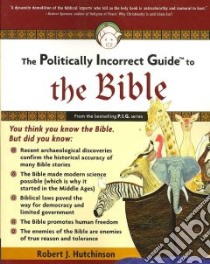 The Politically Incorrect Guide to the Bible libro in lingua di Hutchinson Robert J.