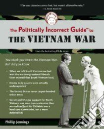 The Politically Incorrect Guide to the Vietnam War libro in lingua di Jennings Phillip