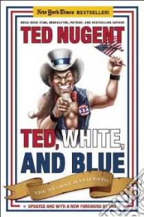 Ted, White, and Blue libro in lingua di Nugent Ted