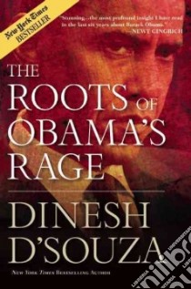 The Roots of Obama's Rage libro in lingua di D'Souza Dinesh