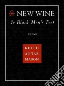 New Wine & Black Men's Feet libro in lingua di Mason Keith A.