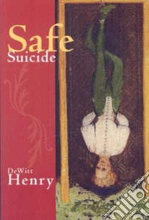 Safe Suicide libro in lingua di Dewitt Henry