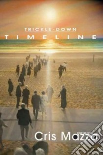 Trickle-Down Timeline libro in lingua di Mazza Cris