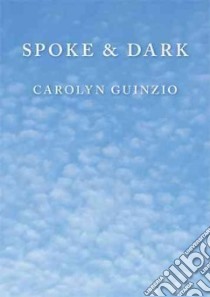 Spoke & Dark libro in lingua di Guinzio Carolyn