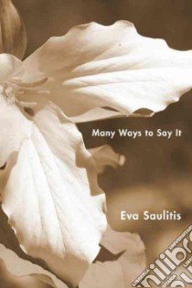 Many Ways to Say It libro in lingua di Saulitis Eva