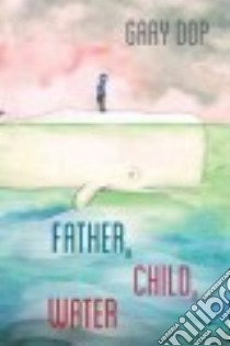 Father, Child, Water libro in lingua di Dop Gary