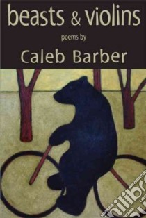 Beasts & Violins libro in lingua di Barber Caleb
